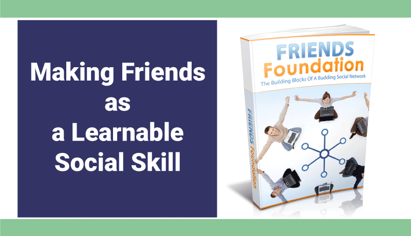 Making Friends as a Learnable Social Skill Making Friends in Everyday Situations