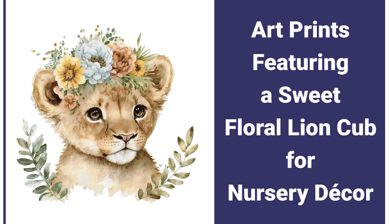 Art Prints Inspired by Calm Safari Themes and Delicate Illustration Art Prints Featuring a Sweet Floral Lion Cub for Nursery Décor