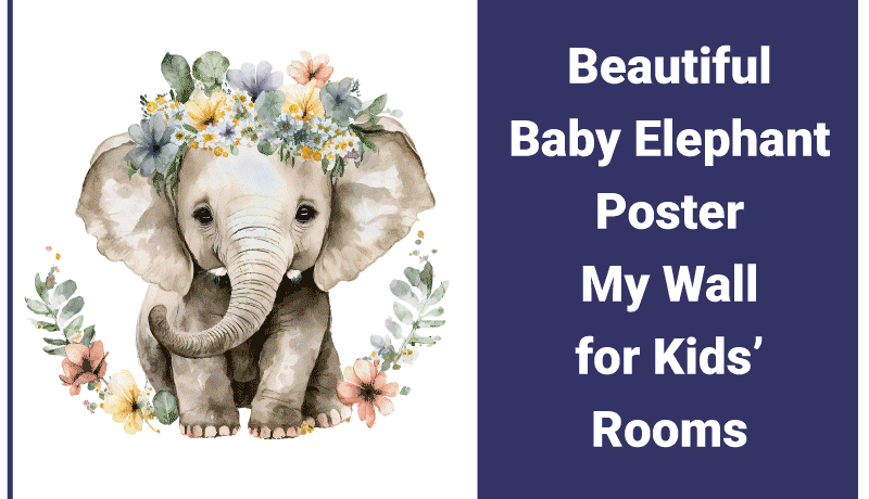Beautiful Baby Elephant Poster My Wall for Kids’ Rooms