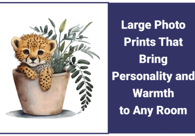 Large Photo Prints That Instantly Create Stunning Wall Impact Large Photo Prints That Bring Personality and Warmth to Any Room