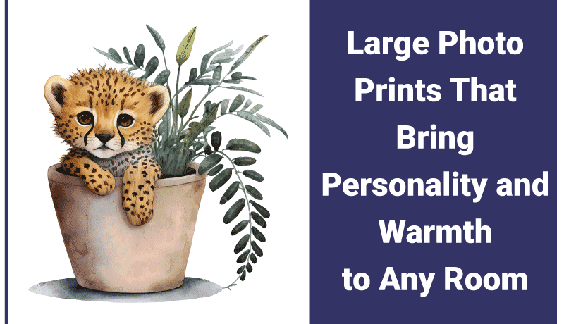 Large Photo Prints That Instantly Create Stunning Wall Impact Large Photo Prints That Bring Personality and Warmth to Any Room